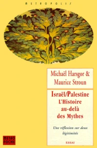 ISRAEL - PALESTINE, L'HISTOIRE AU-DELA DES MYTHES.