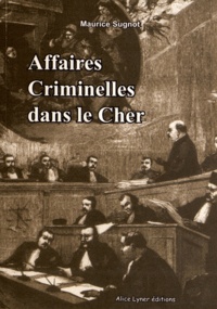 Maurice Sugnot - Affaires criminelles dans le Cher.