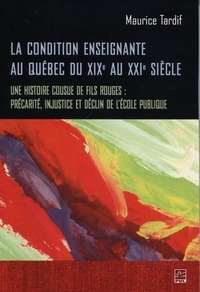 Maurice Tardif - La condition enseignante au Québec du XIXe au XXIe siècle.