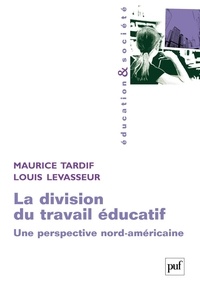 Maurice Tardif et Louis LeVasseur - La division du travail éducatif - Une perspective nord-américaine.