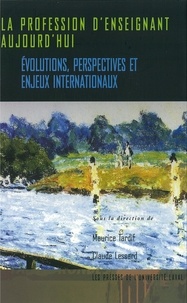 Maurice Tardif et Claude Lessard - Profession d'enseignant aujourd'hui La - Évolutions, perspectives et enjeux internationaux.