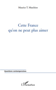 Maurice Tarik Maschino - Cette France qu'on ne peut plus aimer.