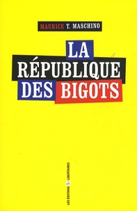 Maurice Tarik Maschino - La République des bigots.