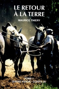Maurice Thiéry - Le retour à la terre - Tome 1.