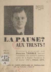 Maurice Thorez et  Bergeonneau - La pause ? Aux trusts ! - Discours prononcé par Maurice Thorez devant l'assemblée des militants communistes de la Région parisienne, le 27 février 1937, à Magic City.