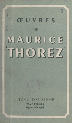 Œuvres de Maurice Thorez (1). Livre deuxième (1930-juin 1931)