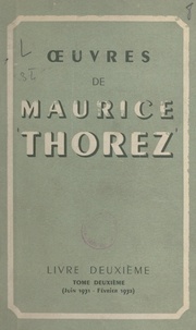 Maurice Thorez - Œuvres de Maurice Thorez. Livre deuxième (2). Juin 1931-février 1932.