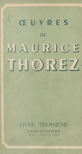 Maurice Thorez - Œuvres de Maurice Thorez. Livre troisième (12). Mai-octobre 1936.