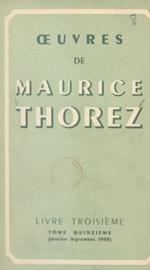 Maurice Thorez - Œuvres de Maurice Thorez. Livre troisième (15). Janvier-septembre 1938.