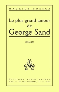 Maurice Toesca et Maurice Toesca - Le Plus Grand Amour de George Sand.