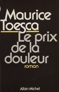 Maurice Toesca - Le Prix de la douleur.