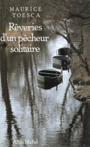 Maurice Toesca et Maurice Toesca - Rêveries d'un pêcheur solitaire - Le Chant du ruisseau.