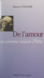 Maurice Toudoire et Jean-Robert Armogathe - De l'amour, vu comme raison d'être....