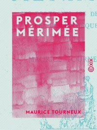 Maurice Tourneux - Prosper Mérimée - Ses portraits, ses dessins, sa bibliothèque.