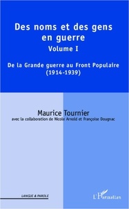 Maurice Tournier - Des noms et des gens en guerre - Volume I : De la Grande guerre au Front Populaire (1914-1939).