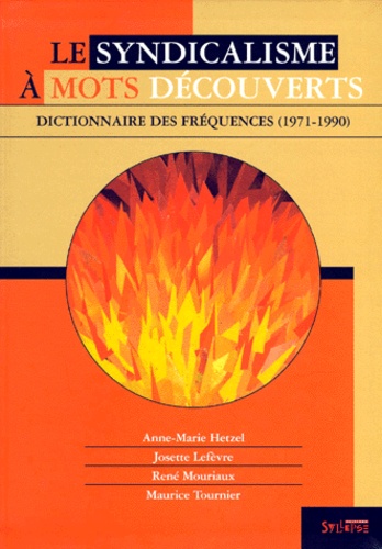 Maurice Tournier et  Collectif - LE SYNDICALISME A MOTS DECOUVERTS - Dictionnaire des fréquences (1971-1990).