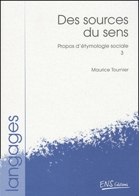 Maurice Tournier - Propos D'Etymologie Sociale. Tome 3, Des Sources Du Sens.