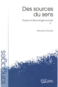 Maurice Tournier - Propos D'Etymologie Sociale. Tome 3, Des Sources Du Sens.