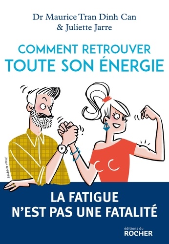 Maurice Tran Dinh Can et Juliette Jarre - Comment retrouver toute son énergie - La fatigue n'est pas une fatalité.