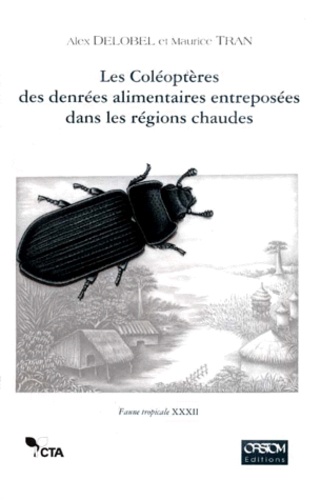 Maurice Tran et Alex Delobel - Les coléoptères des denrées alimentaires entreposées dans les régions chaudes.
