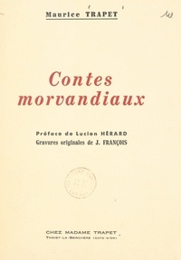 Maurice Trapet et J. François - Contes morvandiaux - Édition posthume augmentée de 3 contes inédits.