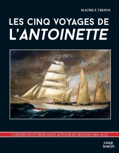 Maurice Trepos - Les cinq voyages de l'Antoinette.
