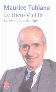 Maurice Tubiana - Le bien vieillir - La révolution de l'âge.
