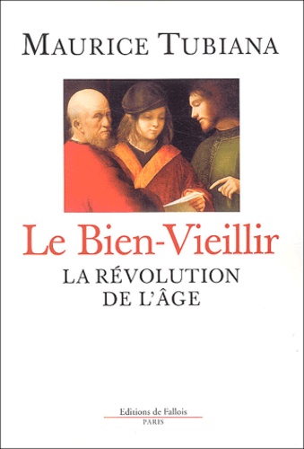 Maurice Tubiana - Le Bien-Vieillir - La révolution de l'âge.
