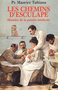 Maurice Tubiana - Les Chemins D'Esculape. Histoire De La Pensee Medicale.