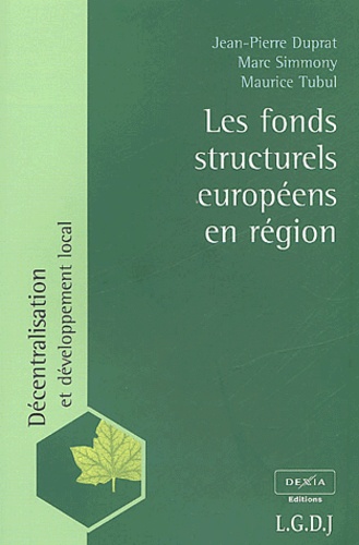 Maurice Tubul et Jean-Pierre Duprat - Les Fonds Structurels Europeens En Region.