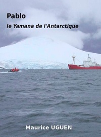 Maurice Uguen - Pablo, le Yamana de l'Antarctique.