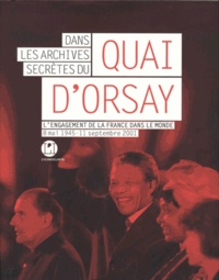 Maurice Vaïsse et Hervé Magro - Dans les archives secrètes du Quai d'Orsay - L'engagement de la France dans le monde, 8 mai 1945-11 septembre 2001.