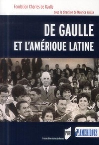 Maurice Vaïsse - De Gaulle et l'Amérique Latine.