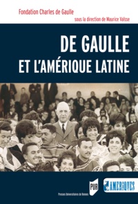 Maurice Vaïsse - De Gaulle et l'Amérique Latine.
