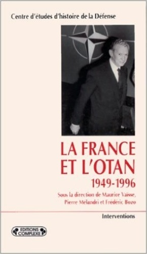 Maurice Vaïsse - La France et l'OTAN, 1949-1996 - Actes du colloque tenu à l'École militaire, [les  8, 9 et 10 février 1996, à Paris.