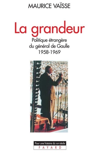 La Grandeur. Politique étrangère du général de Gaulle (1958-1969)