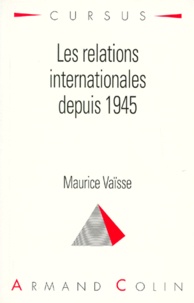 Maurice Vaïsse - Les Relations Internationales Depuis 1945. 5eme Edition.