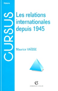Maurice Vaïsse - Les Relations Internationales Depuis 1945. 6eme Edition.