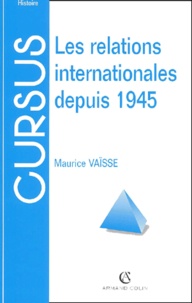 Maurice Vaïsse - Les Relations Internationales Depuis 1945. 7eme Edition.