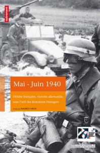 Maurice Vaïsse - Mai-juin 1940 - Défaite française, victoire allemagne, sous l'oeil des historiens étrangers.