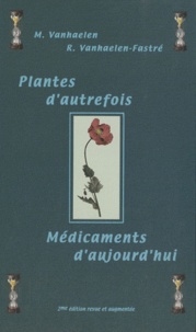 Maurice Vanhaelen et Renée Vanhaelen-Fastré - Plantes d'autrefois, médicaments d'aujourd'hui.