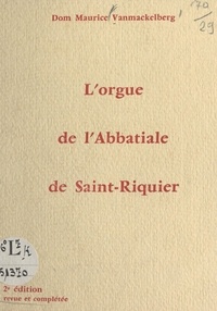 Maurice Vanmackelberg - L'orgue de l'Abbatiale de Saint-Riquier (Somme).