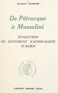 Maurice Vaussard - De Pétrarque à Mussolini - Évolution du sentiment nationaliste italien.