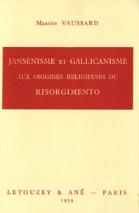 Maurice Vaussard - Jansénisme et gallicanisme aux origines religieuses du Risorgimento.