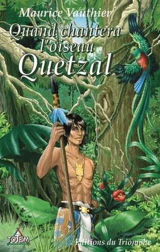Maurice Vauthier et De prigny marion Raynaud - Totem  : Quand chantera l'oiseau Quetzal.