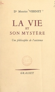 Maurice Vernet - La vie et son mystère - Une philosophie de l'existence.
