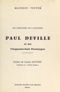 Maurice Victor et Jeanne-Paul Deville - Les pionniers de l'aviation : Paul Deville et ses cinquante-huit prototypes.