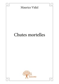 Maurice Vidal - Chutes mortelles.