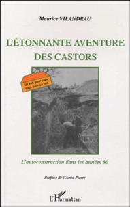Maurice Vilandrau - L'étonnante aventure des Castors - L'autoconstruction dans les années 50.