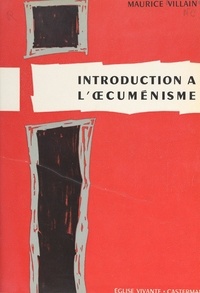 Maurice Villain - Introduction à l'œcuménisme.